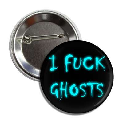 i fuck ghosts button