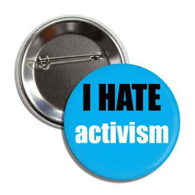i hate activism button