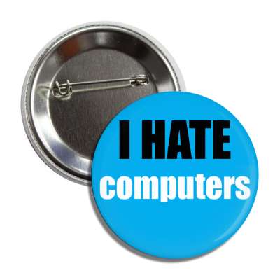 i hate computers button