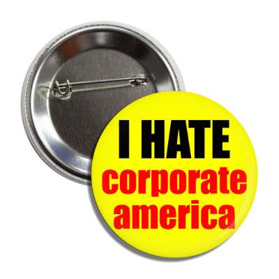 i hate corporate america button