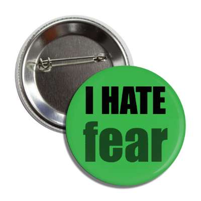 i hate fear button