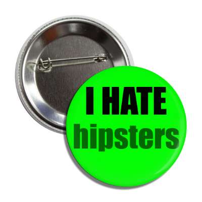 i hate hipsters button
