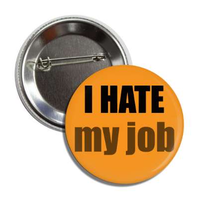 i hate my job button