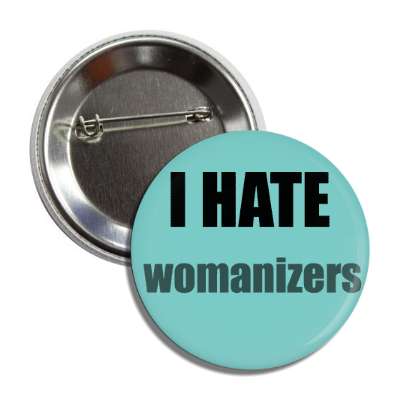 i hate womanizers button