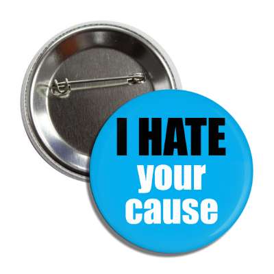 i hate your cause button