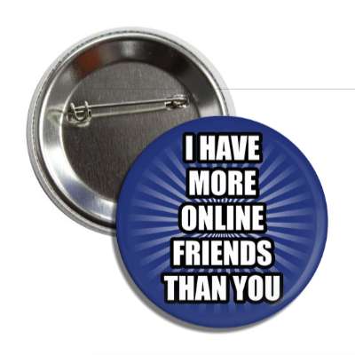 i have more online friends than you rays button