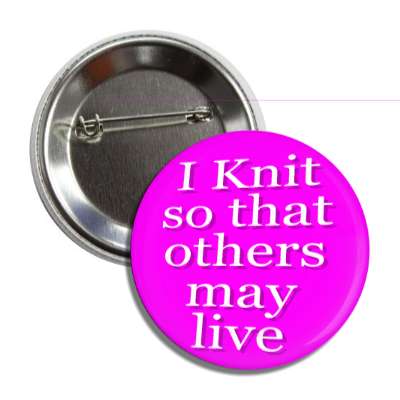i knit so that others may live button