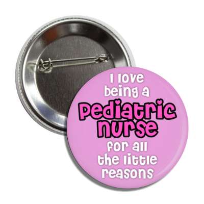 i love being a pediatric nurse for all the little reasons magenta button