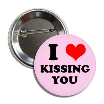 i love kissing you button