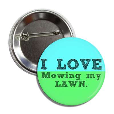 i love mowing my lawn button