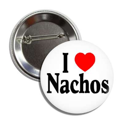 i love nachos button