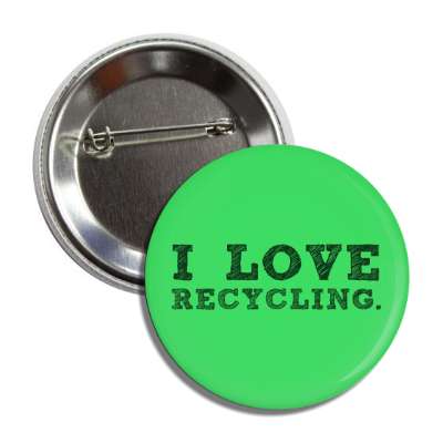 i love recycling button