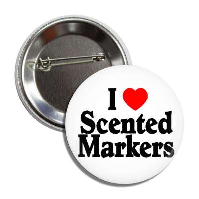 i love scented markers button