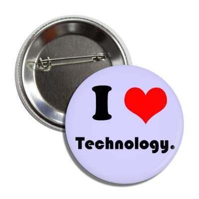 i love technology button