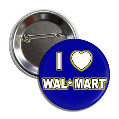 i love wal-mart button