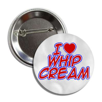 i love whip cream button