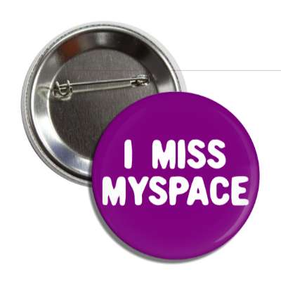 i miss myspace button
