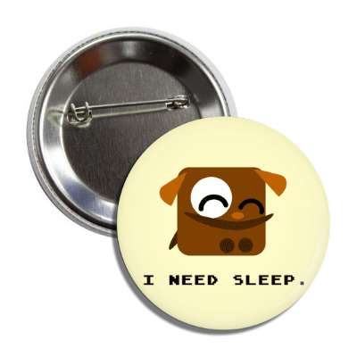 i need sleep cartoon dog button