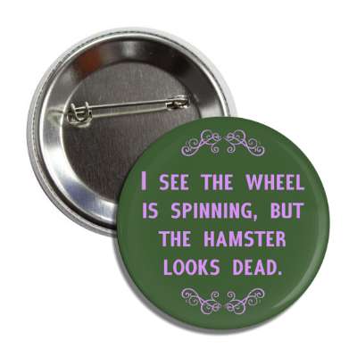 i see the wheel is spinning but the hamster looks dead button