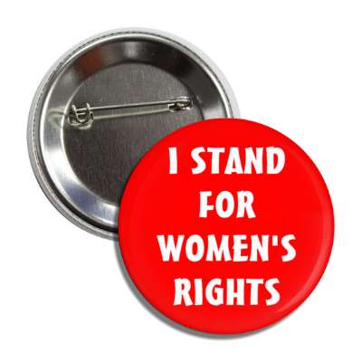 i stand for womens rights red button