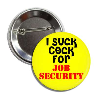 i suck cock for job security button