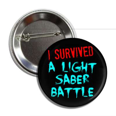i survived a light saber battle star wars button