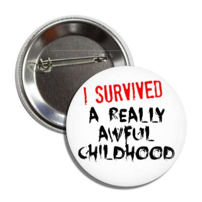 i survived a really awful childhood button