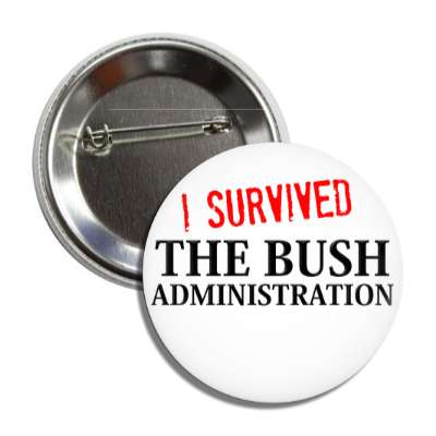 i survived the bush administration button
