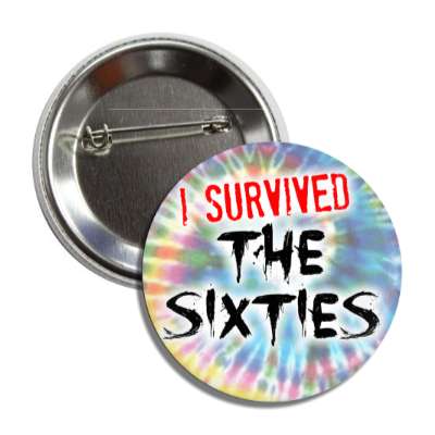 i survived the sixties tie dye button