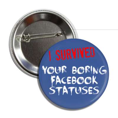 i survived your boring facebook statuses button