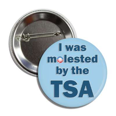 i was molested by the tsa obama era button
