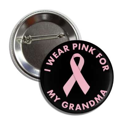 i wear pink for my grandma breast cancer ribbon button