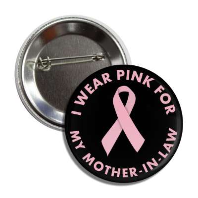 i wear pink for my mother in law breast cancer ribbon button