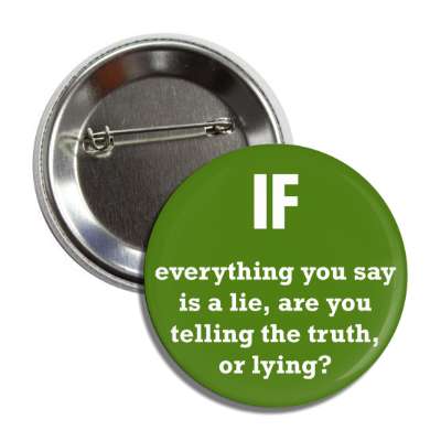 if everything you say is a lie are you telling the truth or lying button