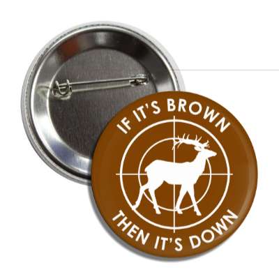 if its brown then its down deer target button