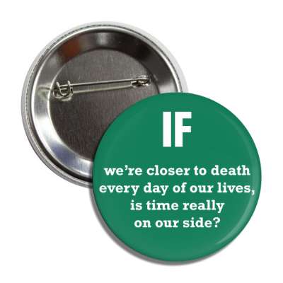 if were closer to death every day of our lives is time really on our side b