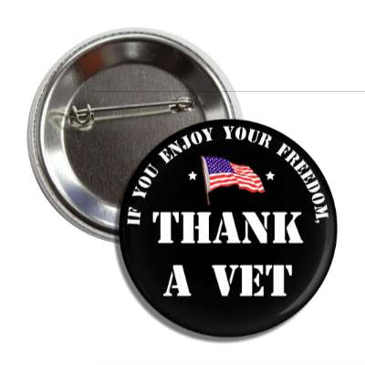 if you enjoy your freedom thank a vet american flag stars button