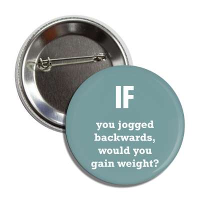 if you jogged backwards would you gain weight button