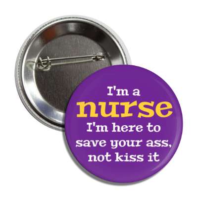 im a nurse im here to save your ass not kiss it purple button