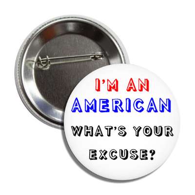 im an american whats your excuse button