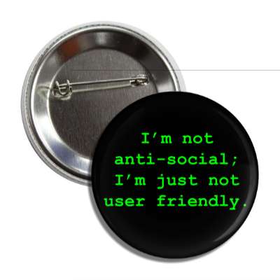 im not anti social im just not user friendly button