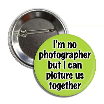 im not photographer but i can picture us together button