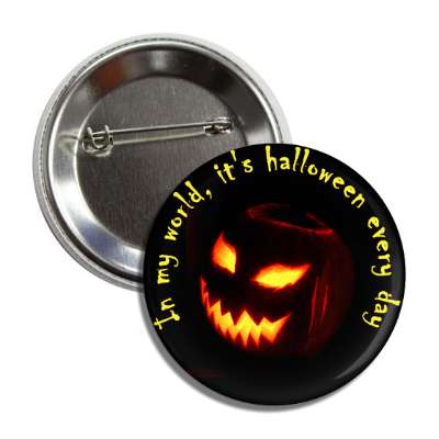 in my world its halloween every day jack o lantern button