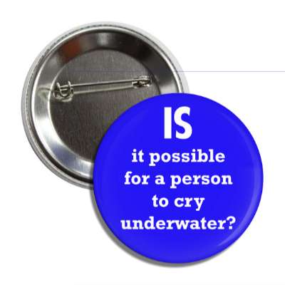 is it possible for a person to cry underwater button