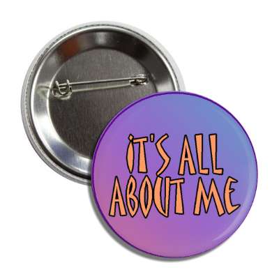 its all about me button
