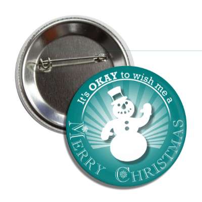 its okay to wish me a merry christmas snowman teal rays button