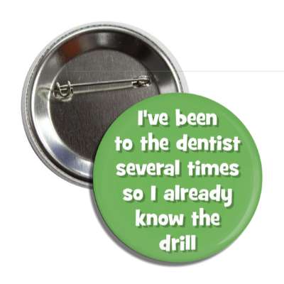 ive been to the dentist several times so i already know the drill button