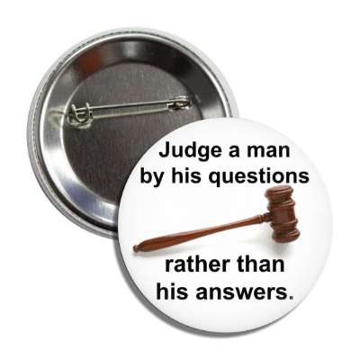 judge a man by this questions rather than his answers button