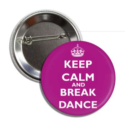 keep calm and break dance button