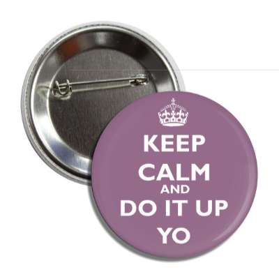 keep calm and do it up yo button